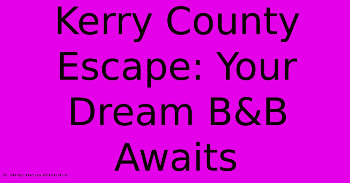 Kerry County Escape: Your Dream B&B Awaits