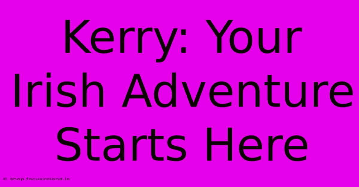 Kerry: Your Irish Adventure Starts Here