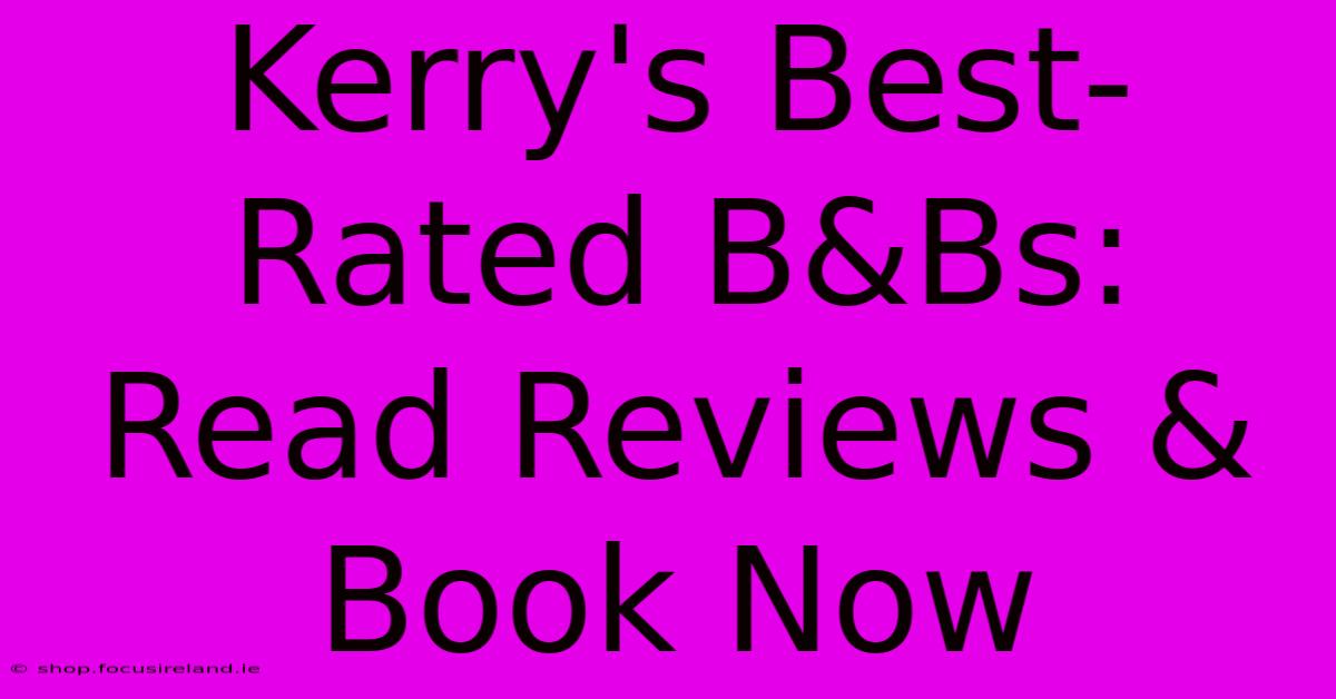 Kerry's Best-Rated B&Bs: Read Reviews & Book Now