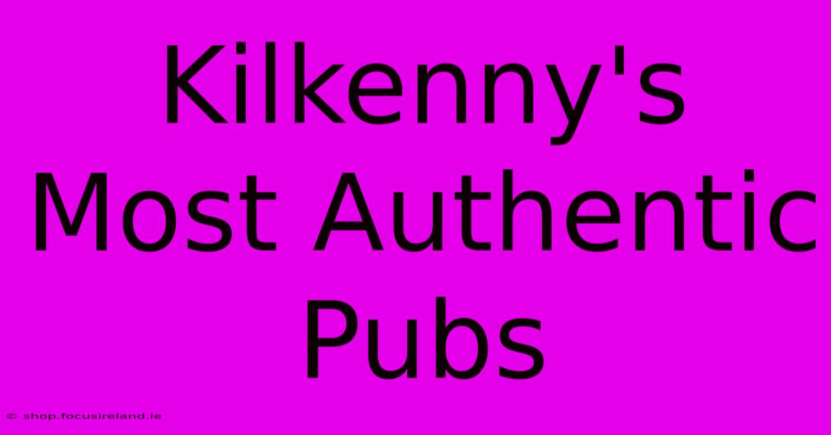 Kilkenny's Most Authentic Pubs