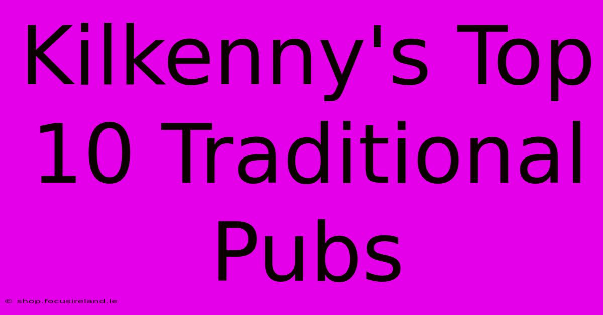 Kilkenny's Top 10 Traditional Pubs