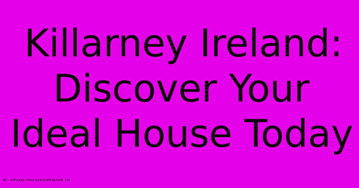 Killarney Ireland: Discover Your Ideal House Today