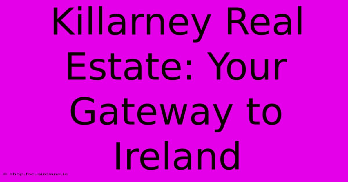 Killarney Real Estate: Your Gateway To Ireland