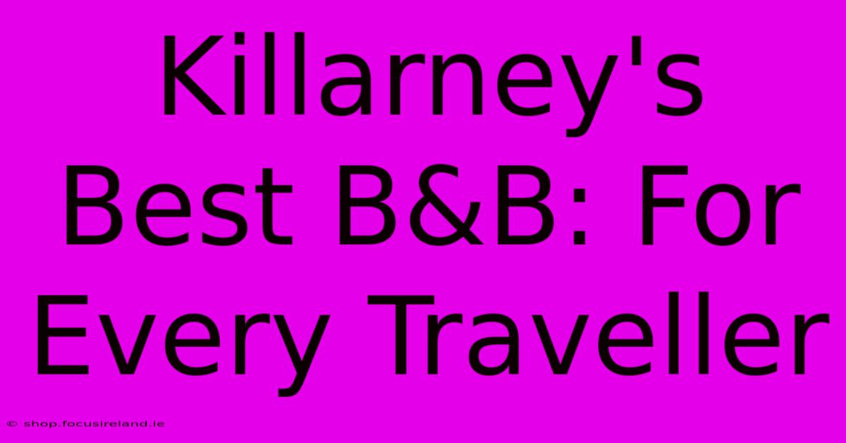 Killarney's Best B&B: For Every Traveller