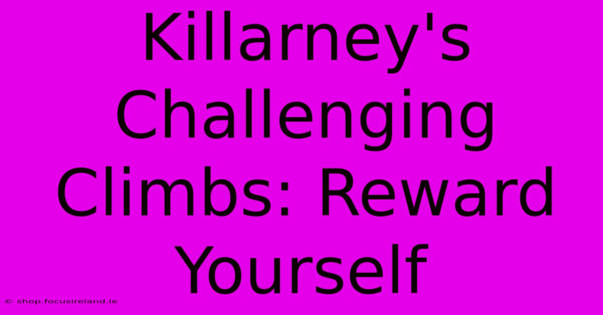 Killarney's Challenging Climbs: Reward Yourself