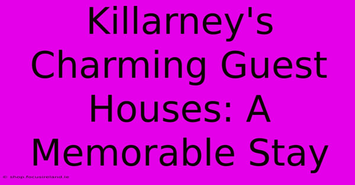 Killarney's Charming Guest Houses: A Memorable Stay