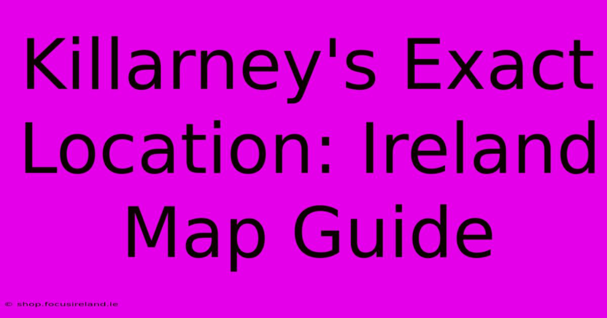 Killarney's Exact Location: Ireland Map Guide