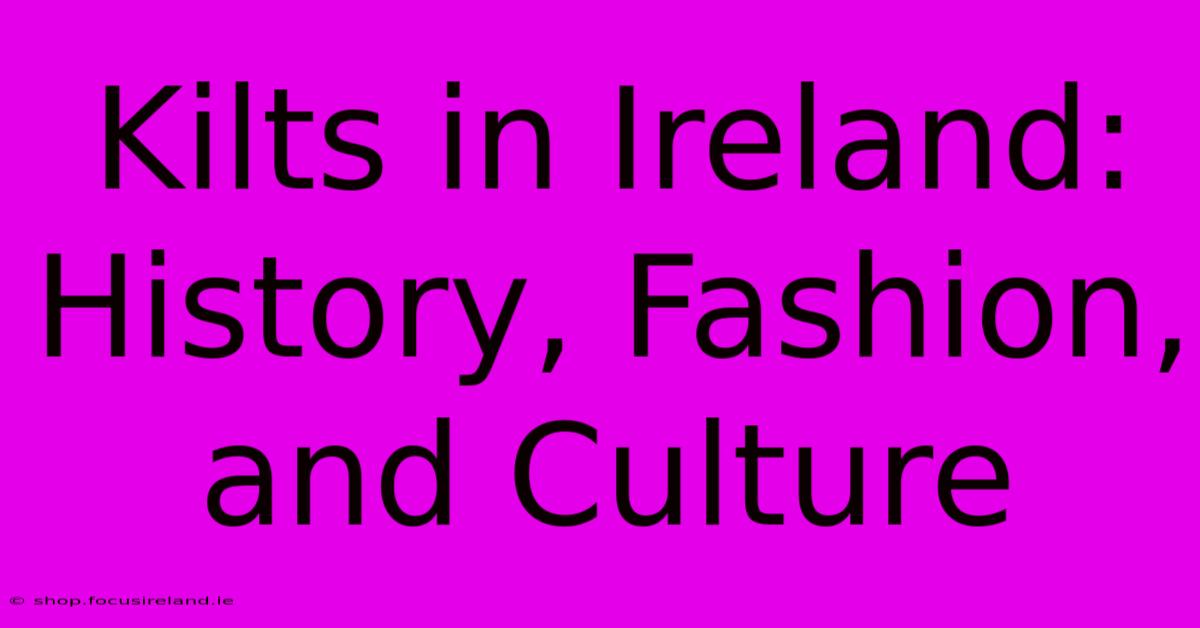 Kilts In Ireland: History, Fashion, And Culture