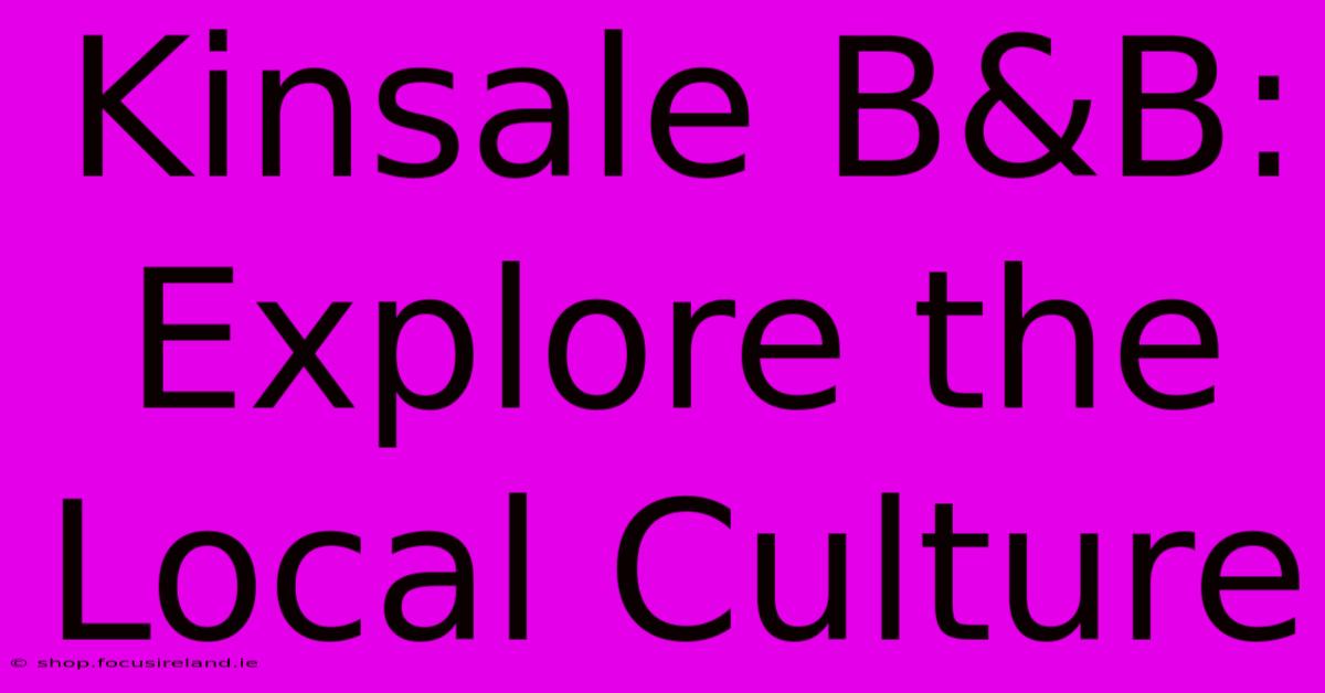 Kinsale B&B: Explore The Local Culture