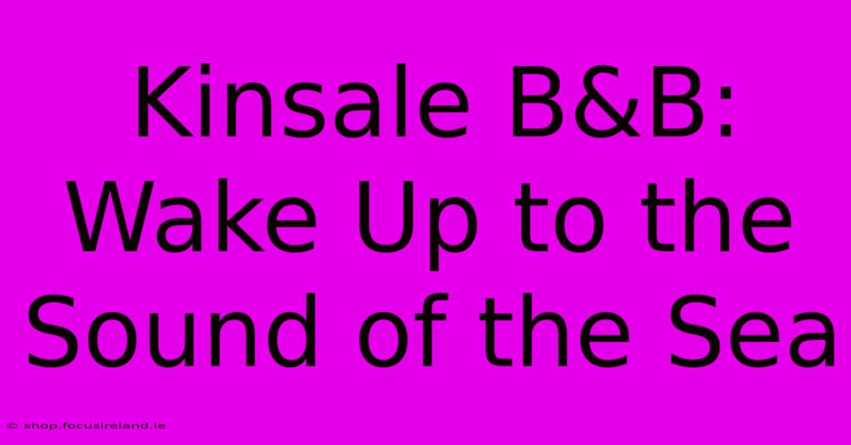 Kinsale B&B: Wake Up To The Sound Of The Sea