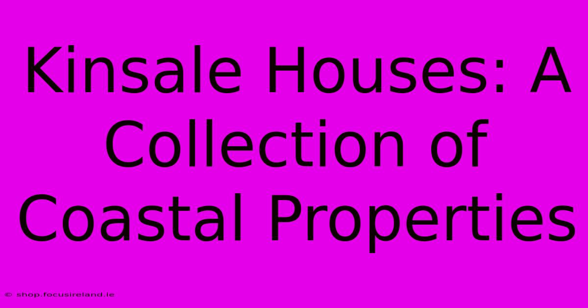 Kinsale Houses: A Collection Of Coastal Properties