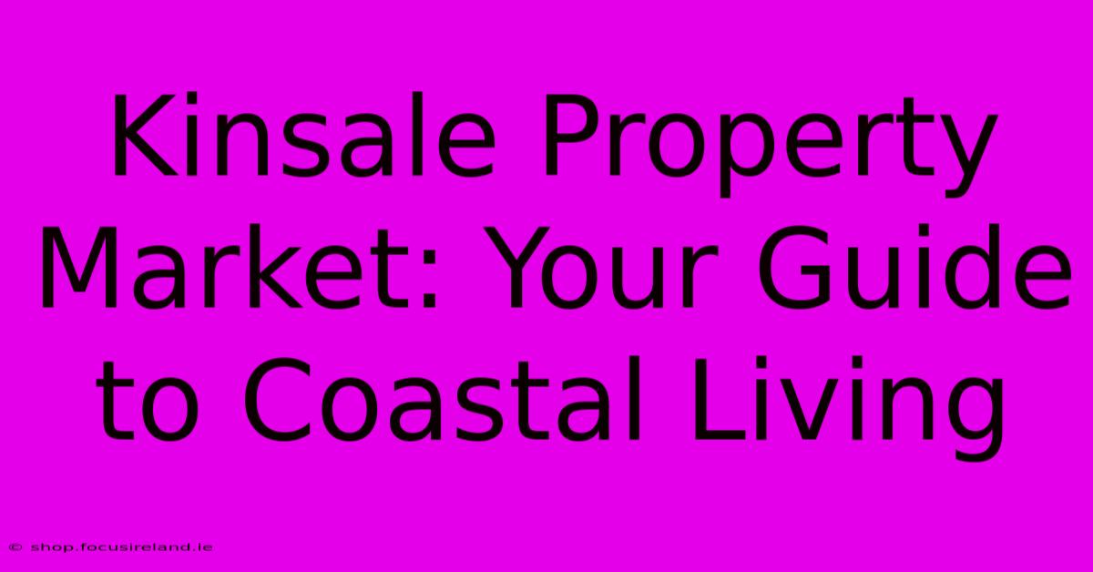 Kinsale Property Market: Your Guide To Coastal Living