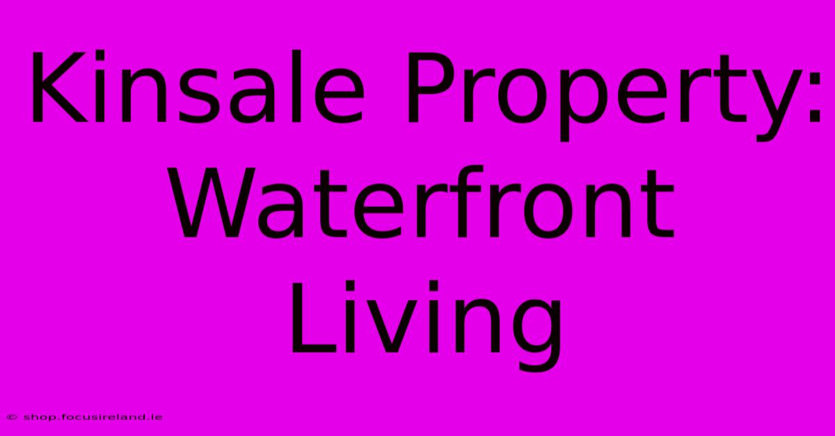 Kinsale Property: Waterfront Living