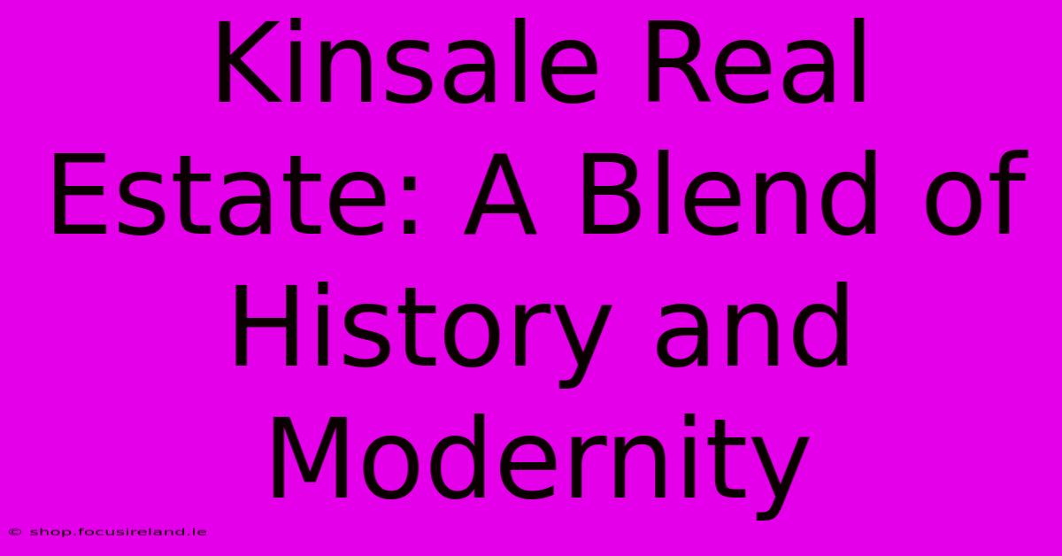 Kinsale Real Estate: A Blend Of History And Modernity