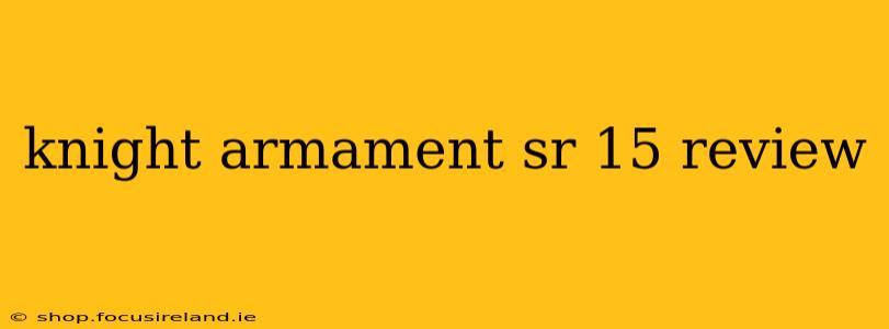 knight armament sr 15 review
