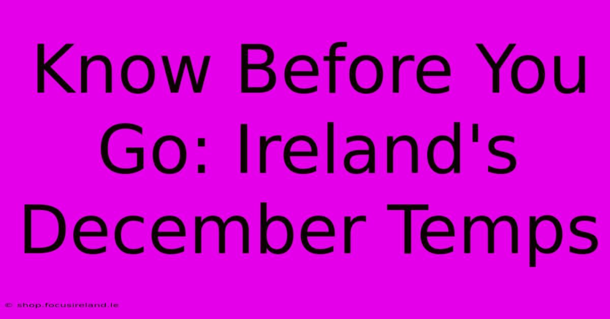 Know Before You Go: Ireland's December Temps