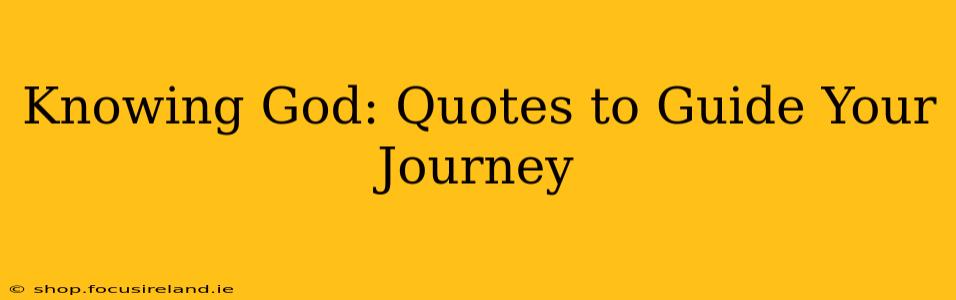 Knowing God: Quotes to Guide Your Journey