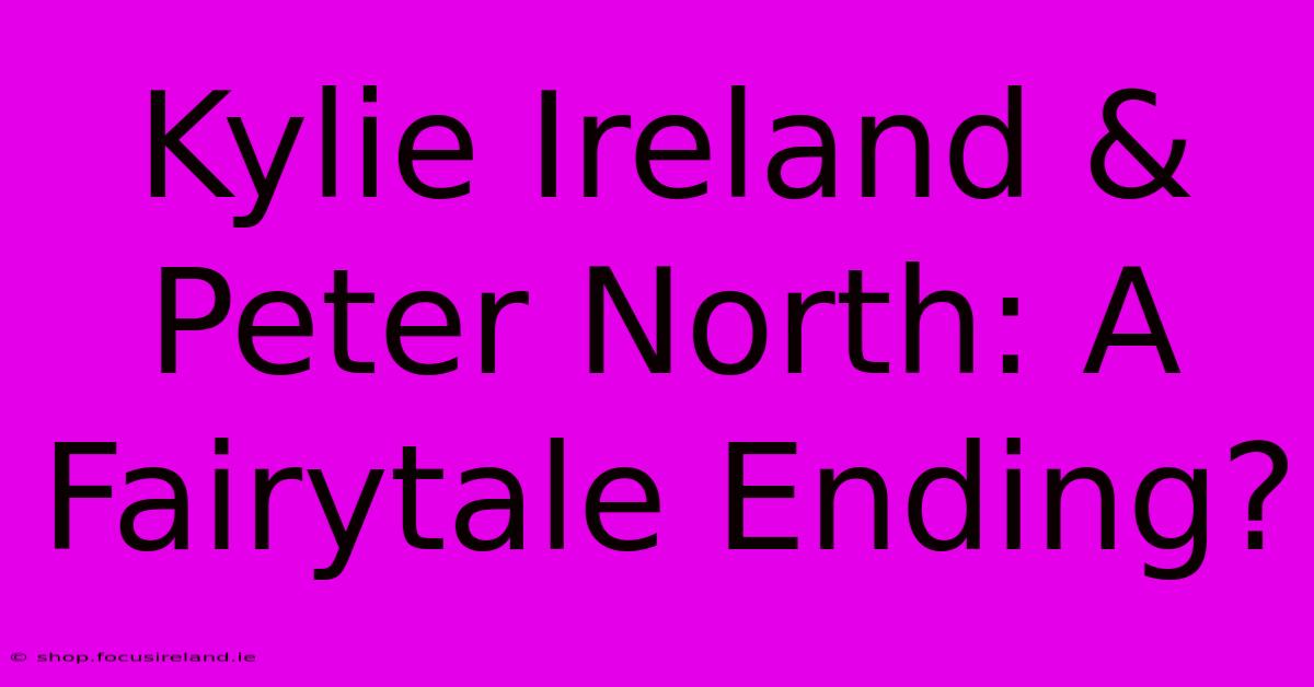 Kylie Ireland & Peter North: A Fairytale Ending?