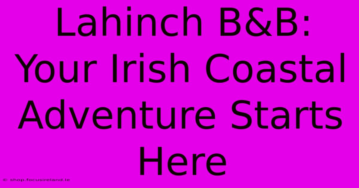 Lahinch B&B: Your Irish Coastal Adventure Starts Here