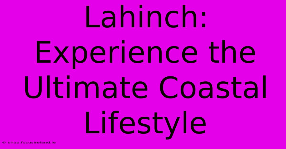 Lahinch: Experience The Ultimate Coastal Lifestyle