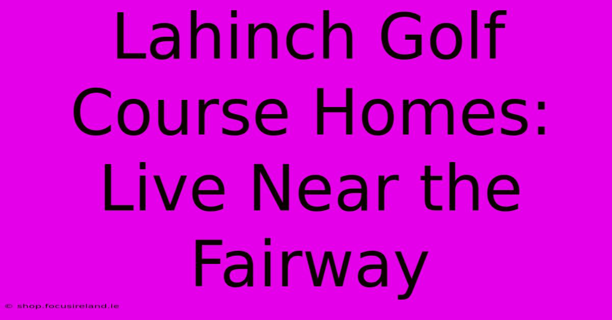 Lahinch Golf Course Homes: Live Near The Fairway