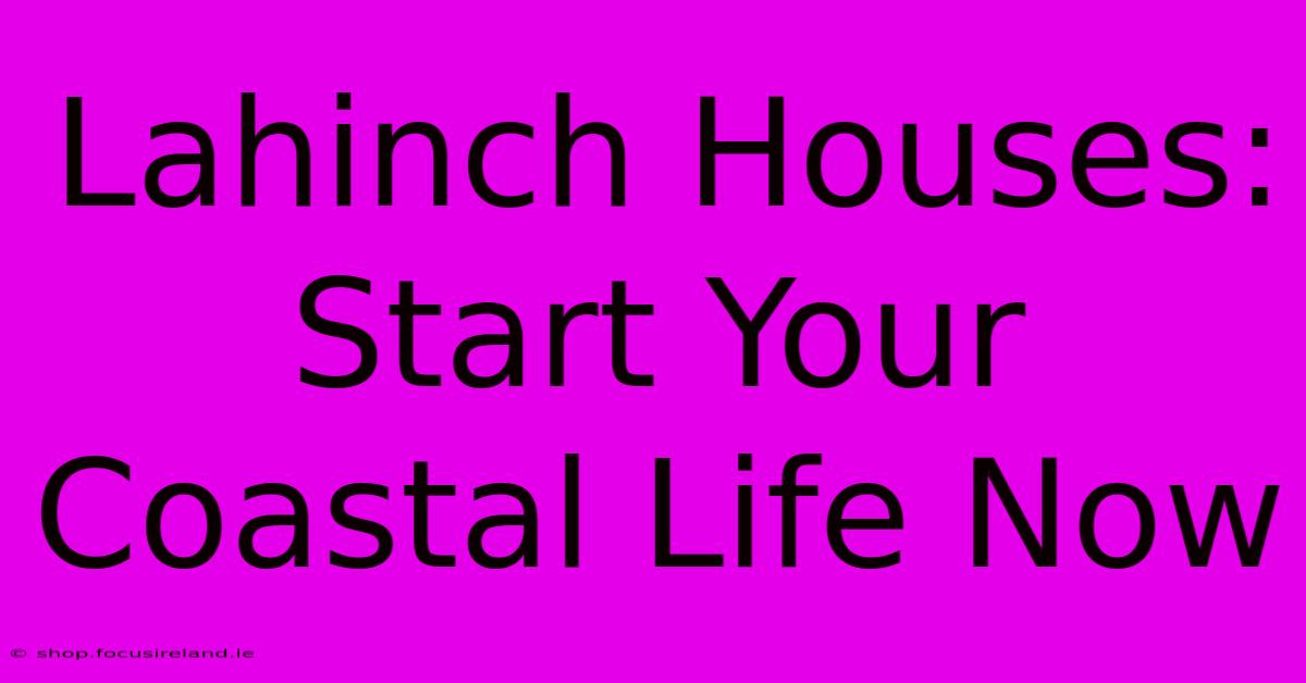 Lahinch Houses: Start Your Coastal Life Now