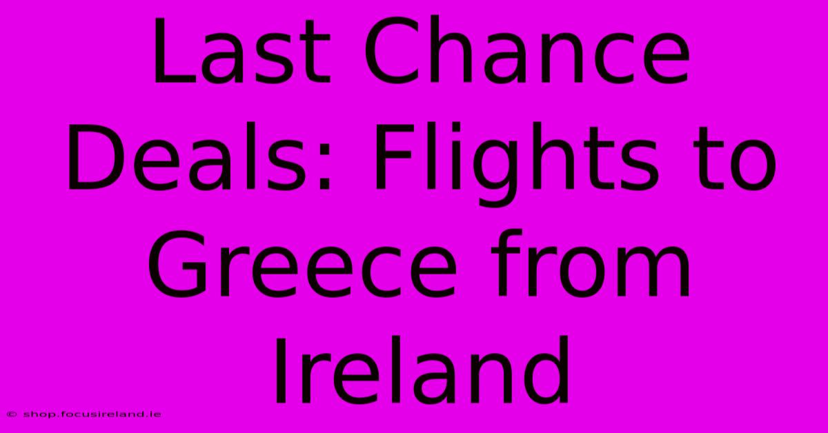 Last Chance Deals: Flights To Greece From Ireland