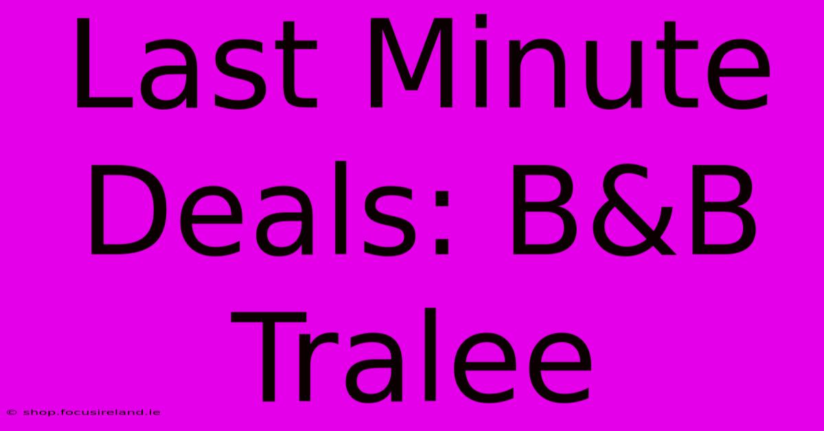 Last Minute Deals: B&B Tralee