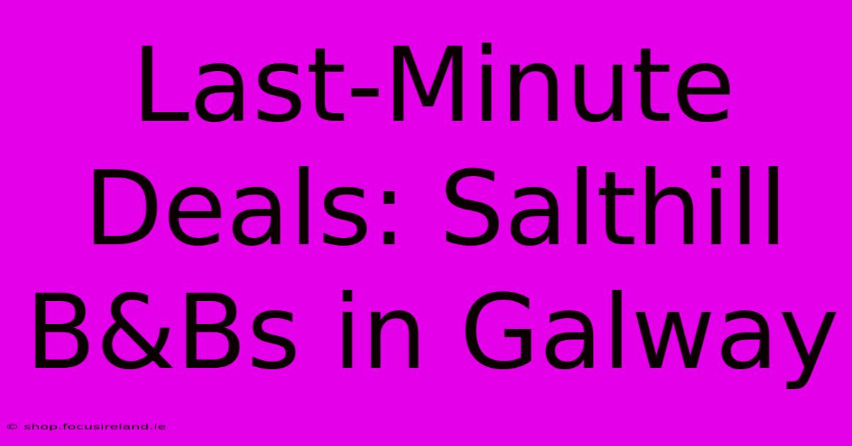 Last-Minute Deals: Salthill B&Bs In Galway