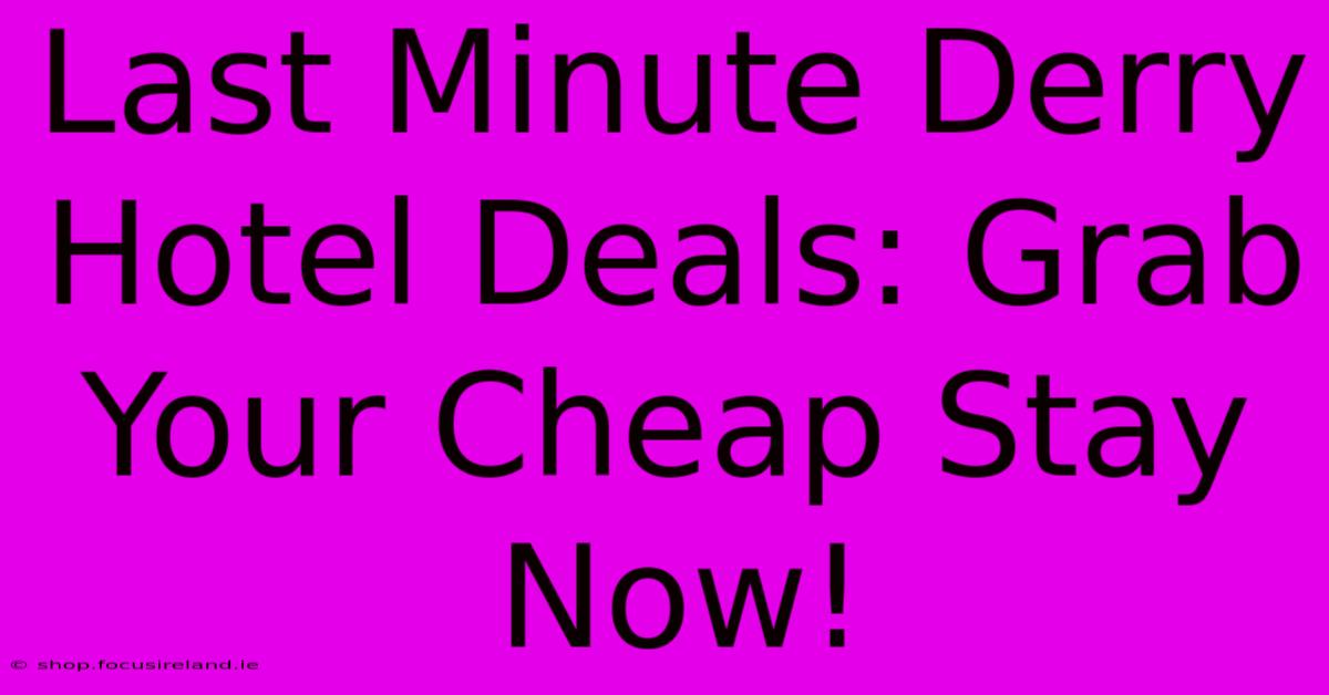 Last Minute Derry Hotel Deals: Grab Your Cheap Stay Now!