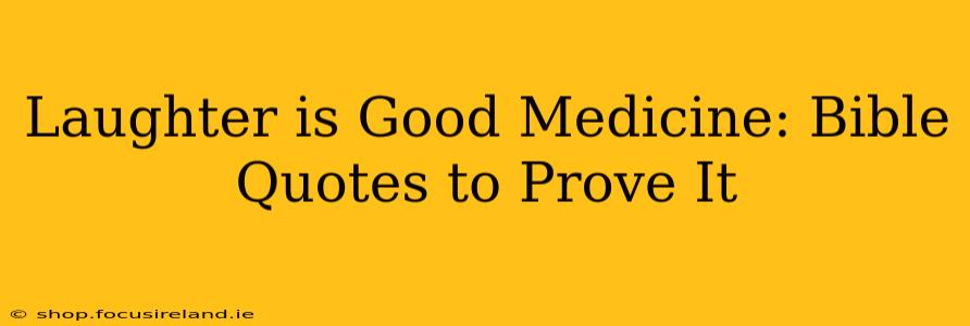 Laughter is Good Medicine: Bible Quotes to Prove It