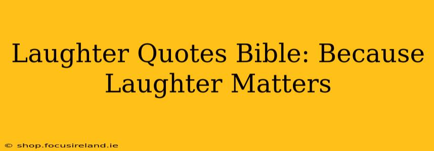 Laughter Quotes Bible: Because Laughter Matters