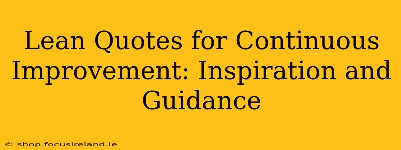 Lean Quotes for Continuous Improvement: Inspiration and Guidance