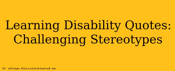 Learning Disability Quotes: Challenging Stereotypes
