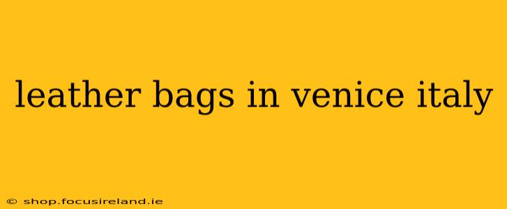 leather bags in venice italy
