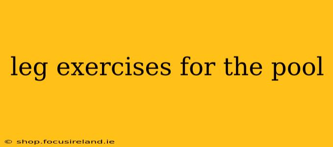 leg exercises for the pool