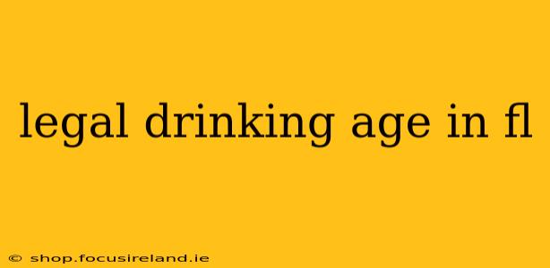 legal drinking age in fl