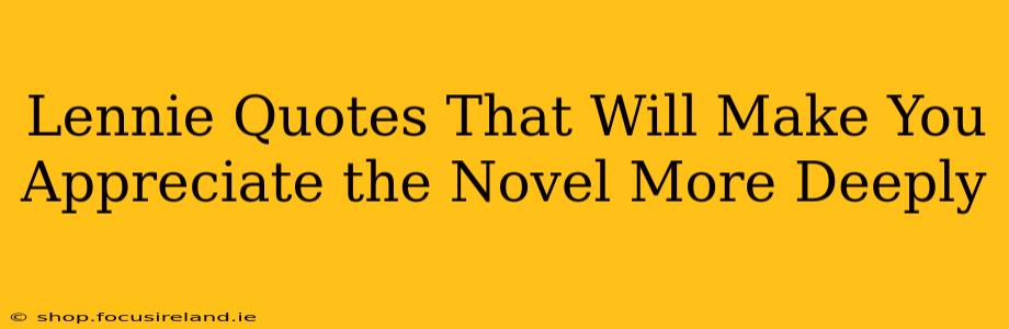 Lennie Quotes That Will Make You Appreciate the Novel More Deeply