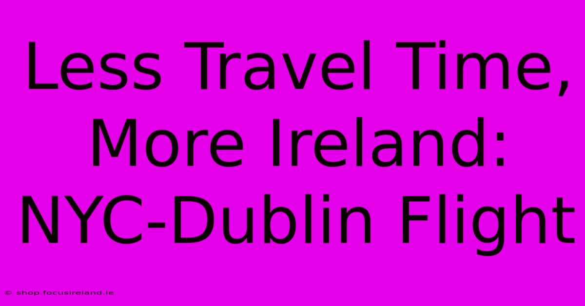 Less Travel Time, More Ireland: NYC-Dublin Flight