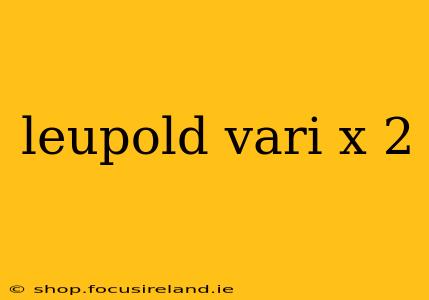 leupold vari x 2
