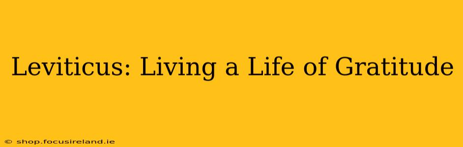 Leviticus: Living a Life of Gratitude