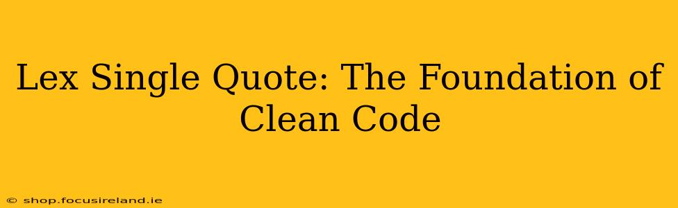 Lex Single Quote: The Foundation of Clean Code