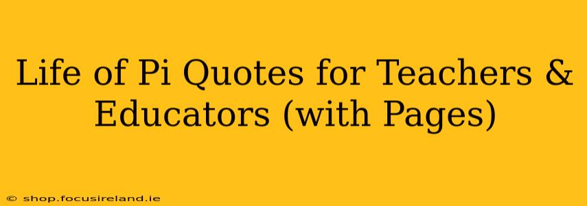 Life of Pi Quotes for Teachers & Educators (with Pages)