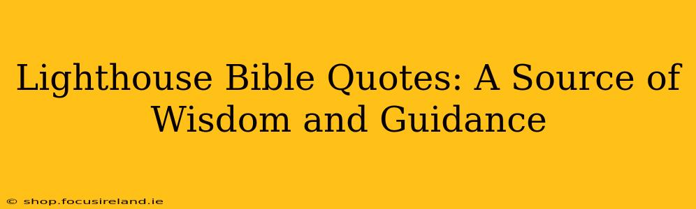 Lighthouse Bible Quotes: A Source of Wisdom and Guidance