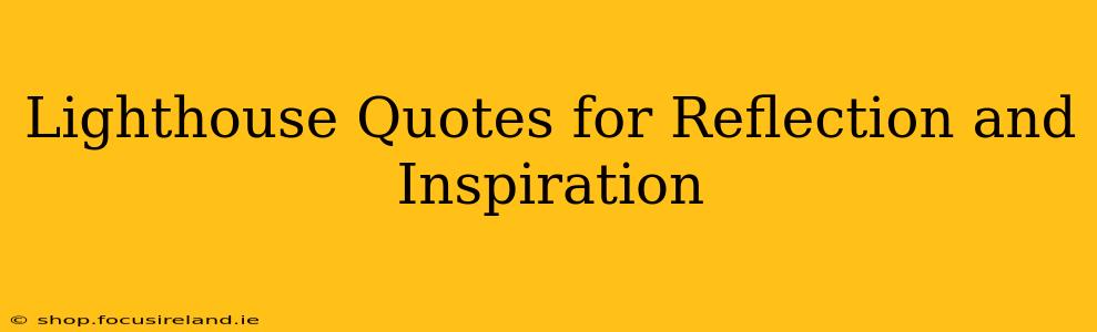 Lighthouse Quotes for Reflection and Inspiration