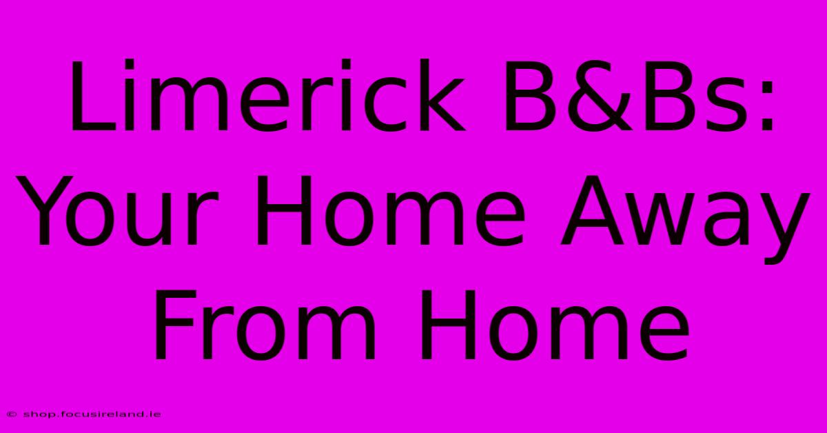 Limerick B&Bs: Your Home Away From Home