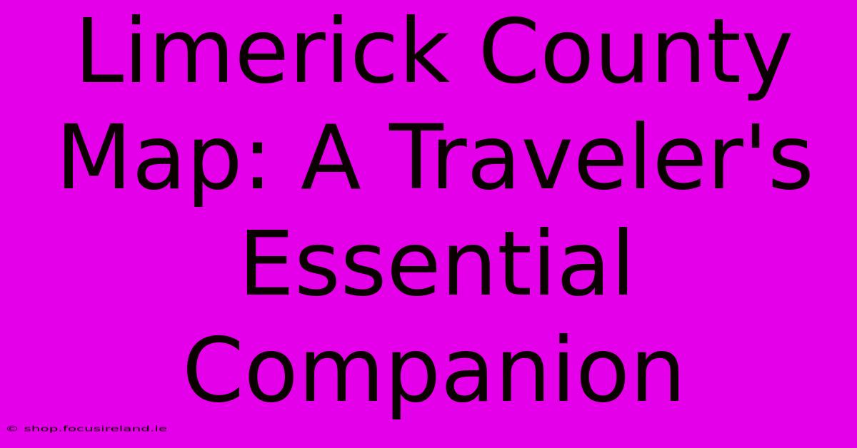 Limerick County Map: A Traveler's Essential Companion