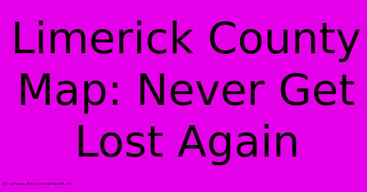 Limerick County Map: Never Get Lost Again