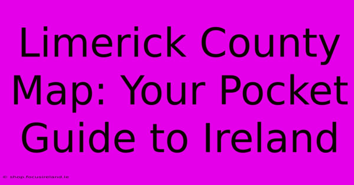 Limerick County Map: Your Pocket Guide To Ireland