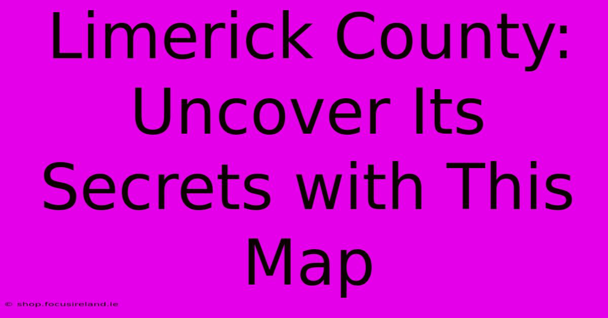 Limerick County: Uncover Its Secrets With This Map